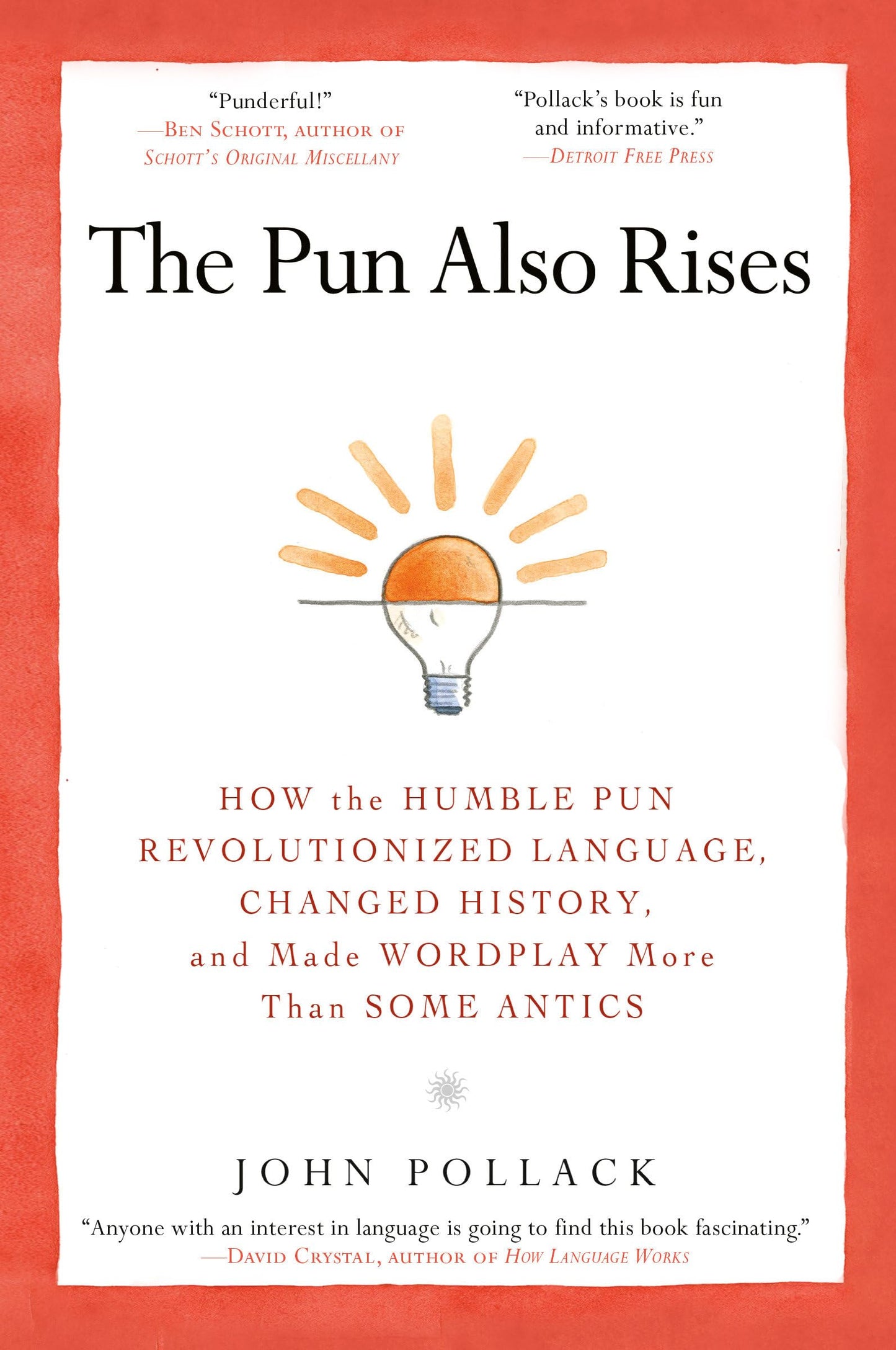The Pun Also Rises: How the Humble Pun Revolutionized Language, Changed History, and Made Wordplay More Than Some Antics - 2080