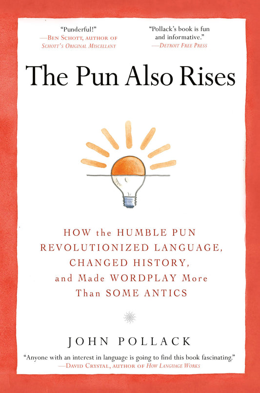 The Pun Also Rises: How the Humble Pun Revolutionized Language, Changed History, and Made Wordplay More Than Some Antics - 2080