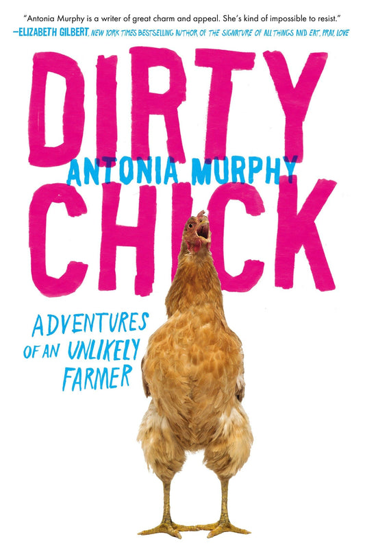 Dirty Chick: Adventures of an Unlikely Farmer - 270