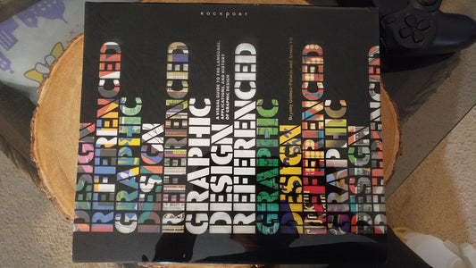 Graphic Design Referenced: A Visual Guide to the Language, Applications, and History of Graphic Design