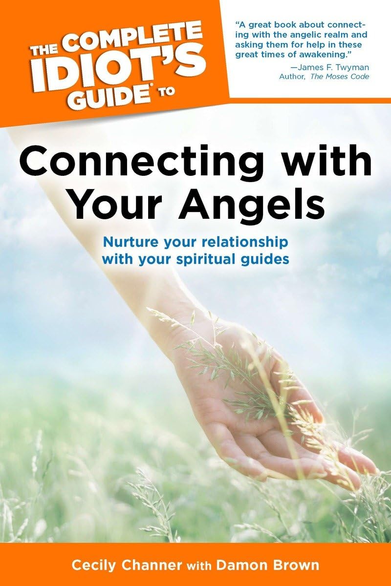 The Complete Idiot's Guide to Connecting With Your Angels: Nurture Your Relationships with Your Spiritual Guides