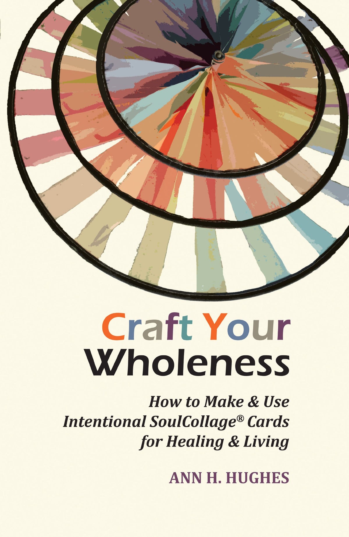 Craft Your Wholeness: How to Make & Use Intentional SoulCollage Cards for Healing & Living