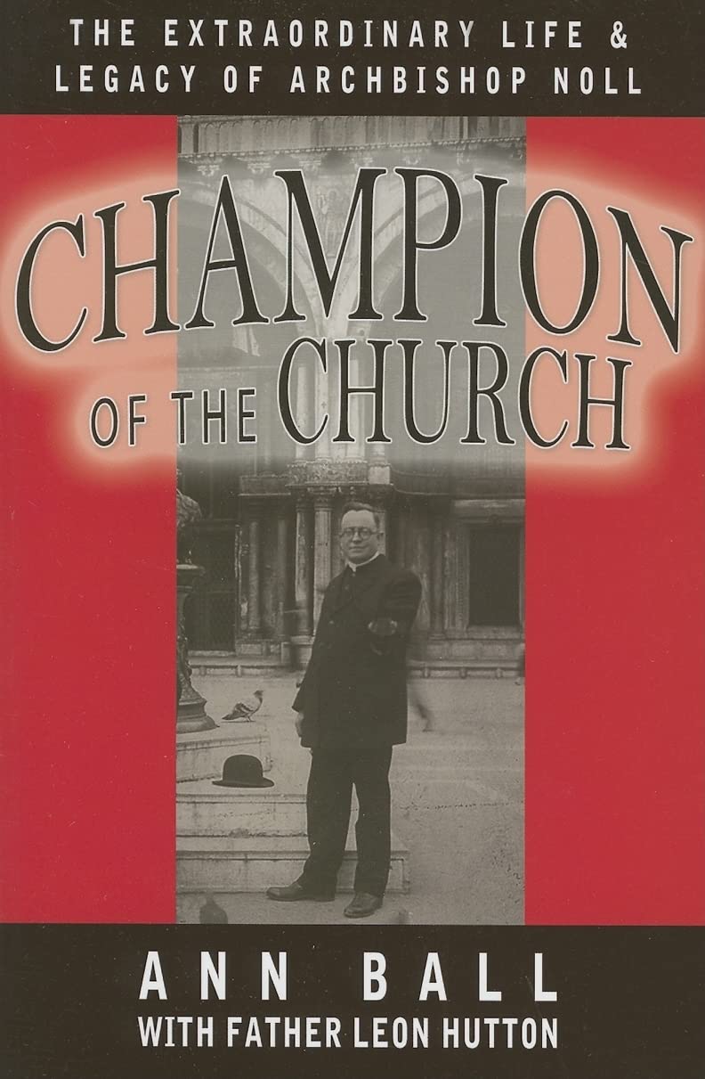 Champion of the Church: The Extraordinary Life & Legacy of Archbishop Noll - 5897
