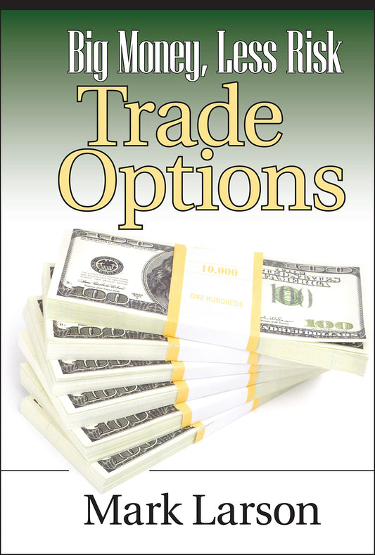 Big Money, Less Risk: Trade Options (Wiley Trading)