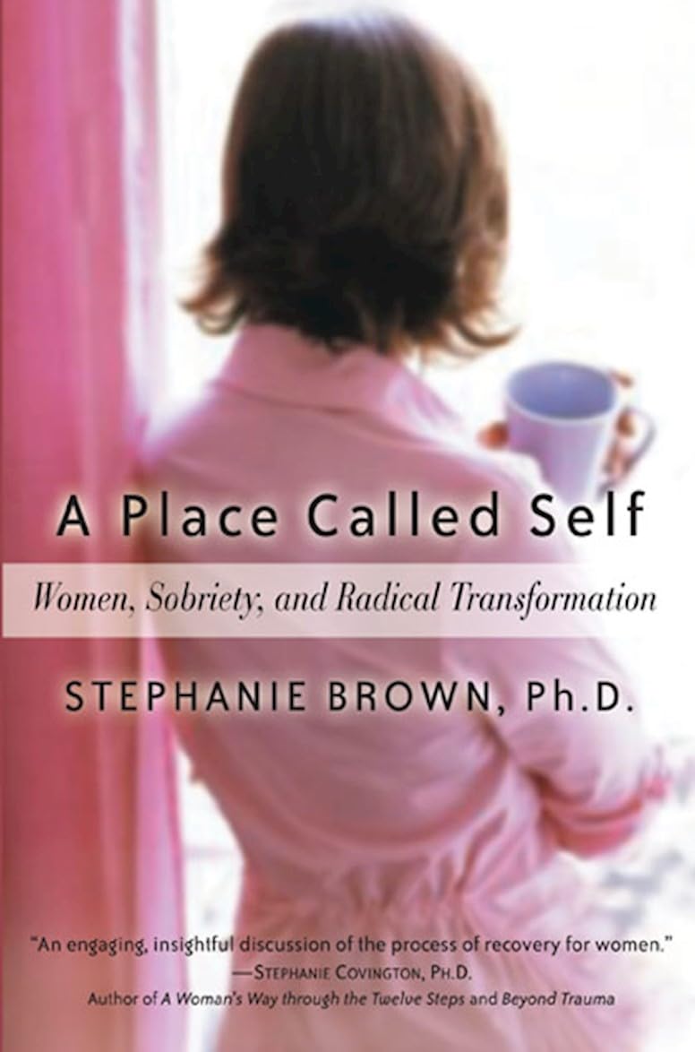 A Place Called Self: Women, Sobriety & Radical Transformation
