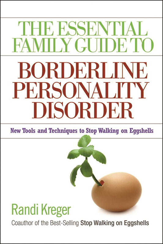 The Essential Family Guide to Borderline Personality Disorder: New Tools and Techniques to Stop Walking on Eggshells - 817