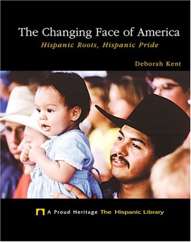 The Changing Face of America: Hispanic Roots, Hispanic Pride (Proud Heritage: The Hispanic Library)