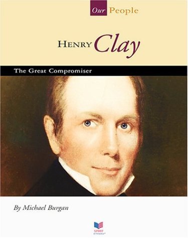 Henry Clay: The Great Compromiser (Our People) - 4551