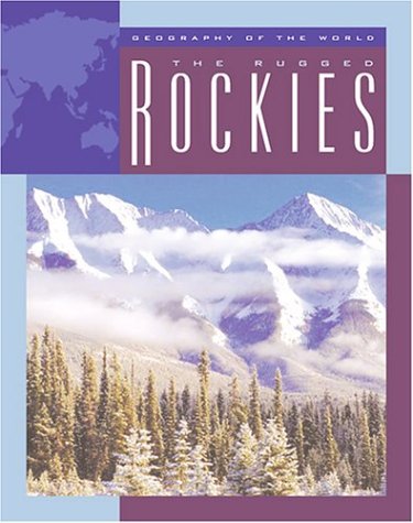 The Rugged Rockies (Geography of the World Series)