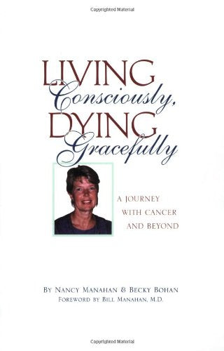 Living Consciously, Dying Gracefully - A Journey with Cancer and Beyond - 5957