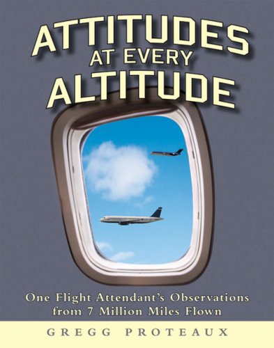 Attitudes at Every Altitude: One Flight Attendant's Observations from 7 Million Miles Flown - 1047