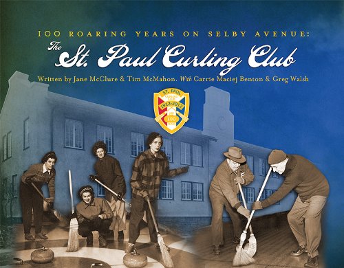 100 Roaring Years on Selby Avenue - The St. Paul Curling Club