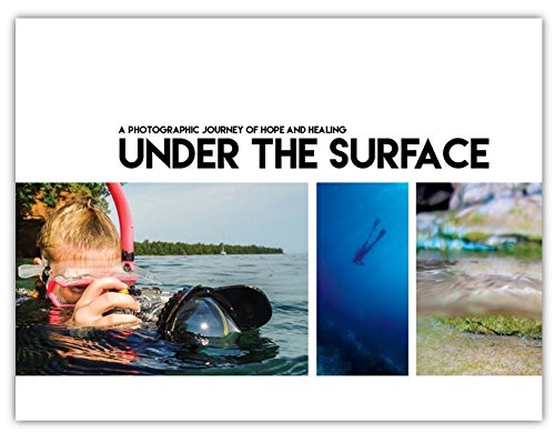 Under The Surface A Photographic Journey Of Hope And Healing