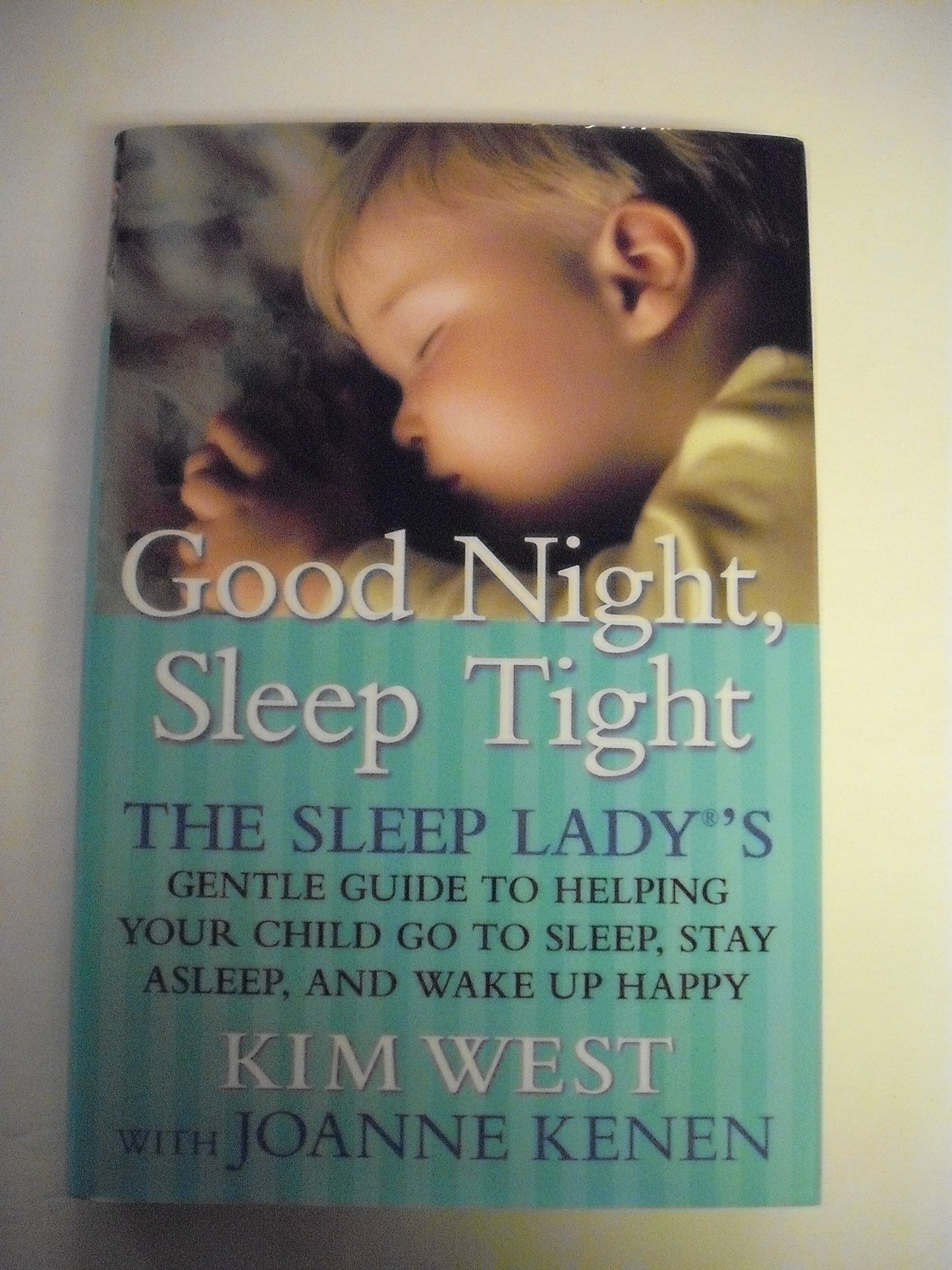 Good Night, Sleep Tight: The Sleep Lady's Gentle Guide to Helping Your Child Go to Sleep, Stay Asleep and Wake Up Happy