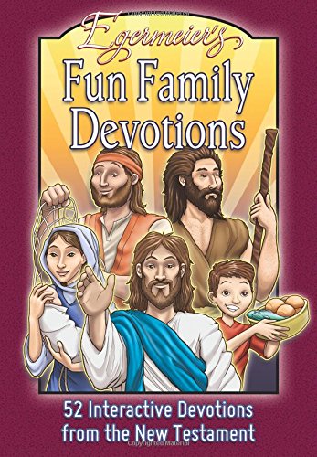 Egermeier’s Fun Family Devotions - New Testament: 52 Interactive Devotions from the New Testament