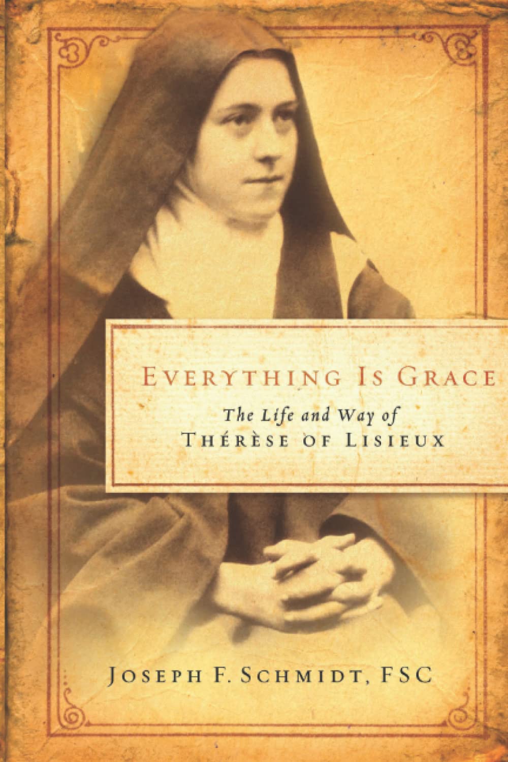 Everything is Grace: The Life and Way of Therese of Lisieux