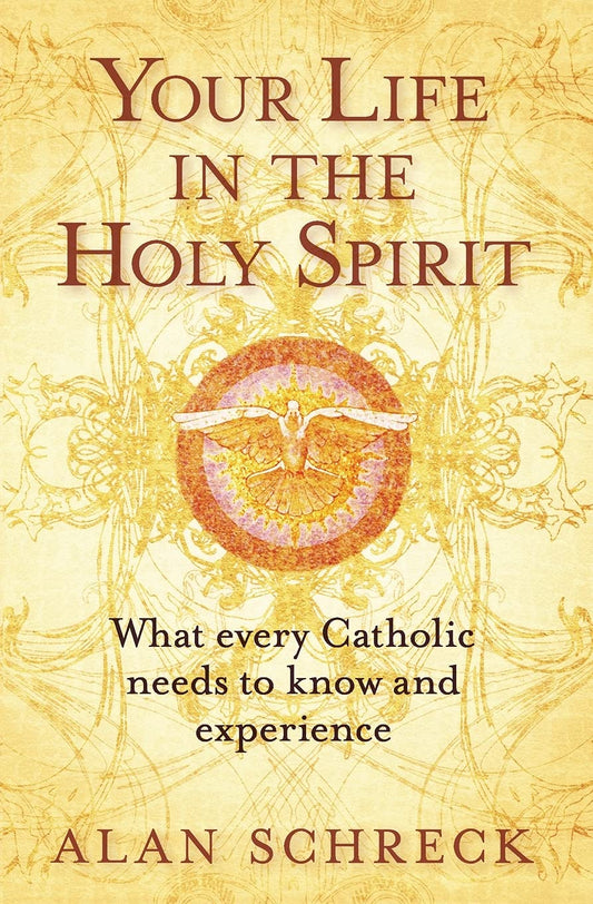Your Life in the Holy Spirit: What Every Catholic Needs to Know and Experience - 7991