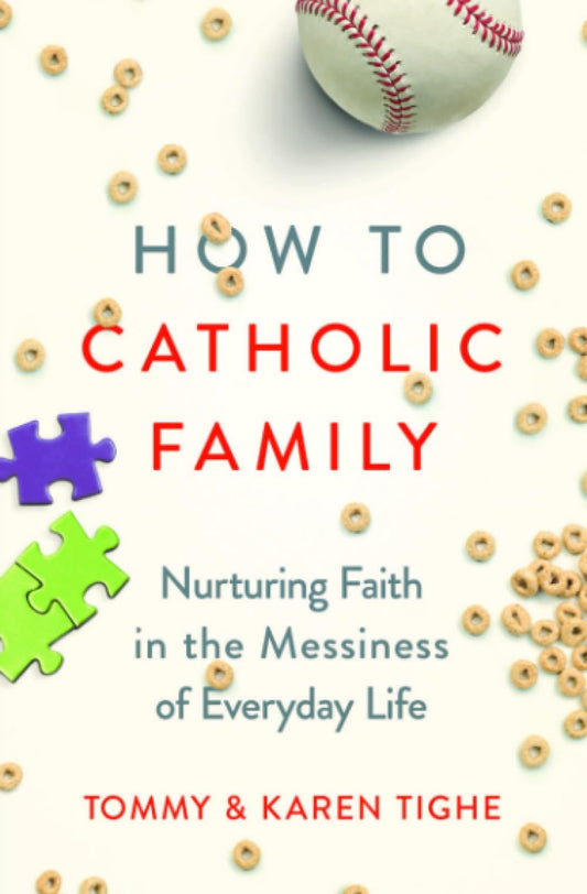 How to Catholic Family: Nurturing Faith in the Messiness of Everyday Life - 5346