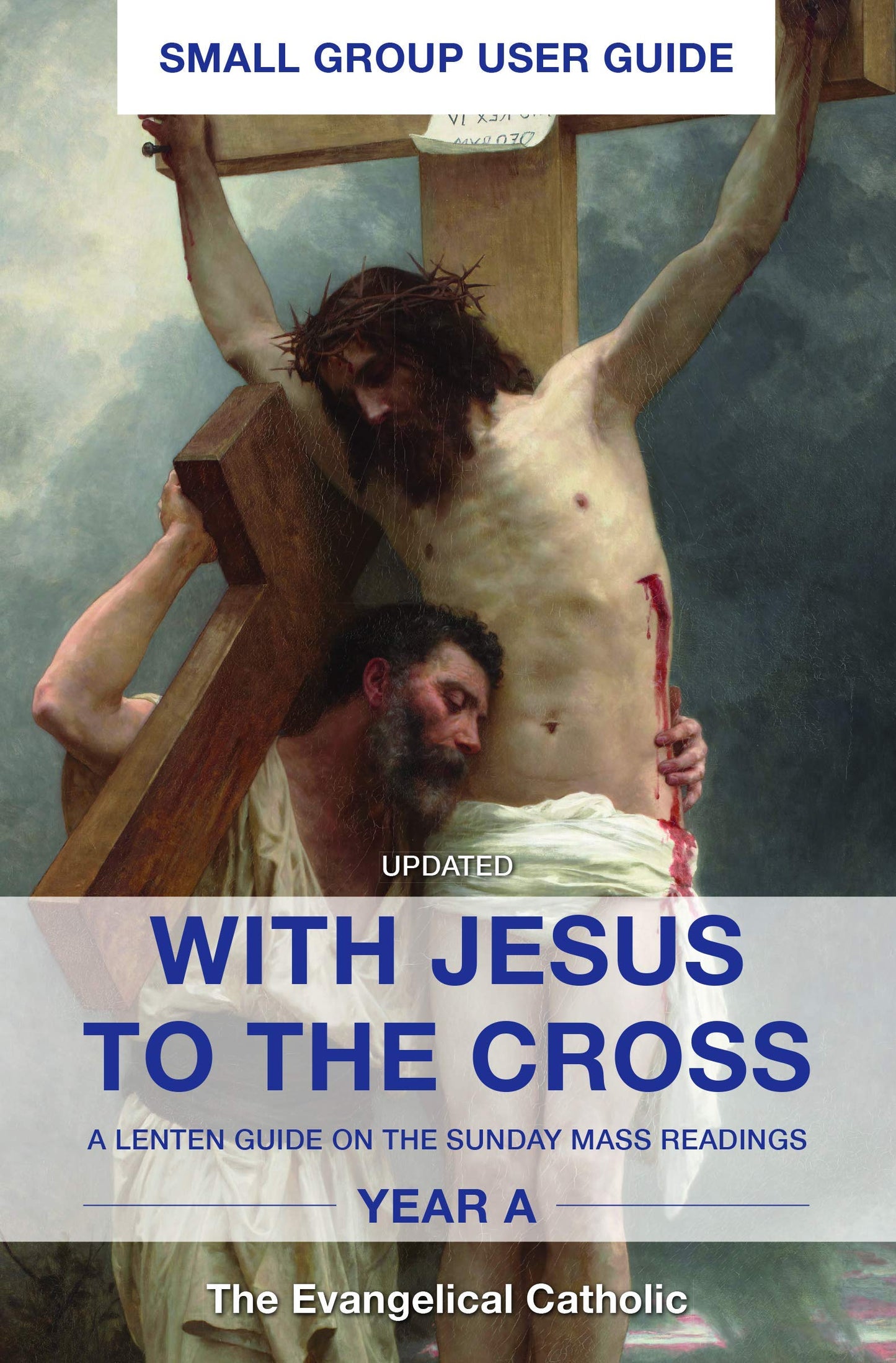 With Jesus to the Cross, Year A (Updated): A Lenten Guide on the Sunday Mass Readings for Small Group Participants
