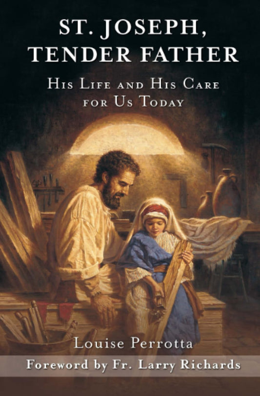 St. Joseph, Tender Father: His Life and His Care for Us Today
