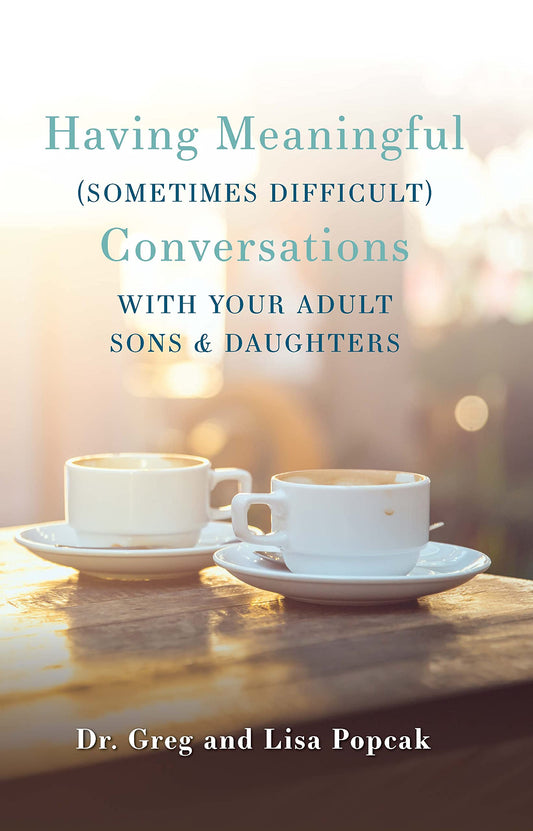 Having Meaningful (Sometimes Difficult) Conversations with Your Adult Sons and Daughters