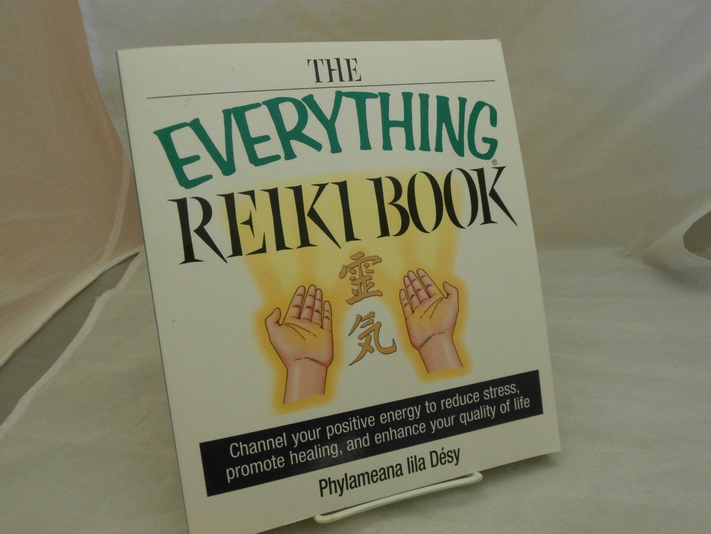 The Everything Reiki Book: Channel Your Positive Energy to Reduce Stress, Promote Healing, and Enhance Your Quality of Life - 4510
