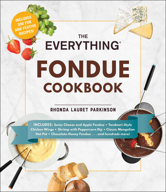 The Everything Fondue Cookbook: 300 Creative Ideas for Any Occasion (Everything® Series) - 1186