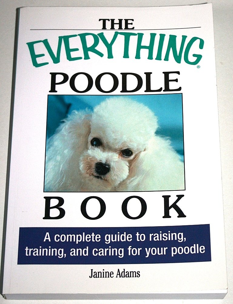 The Everything Poodle Book: A complete guide to raising, training, and caring for your poodle