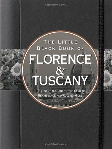 The Little Black Book of Florence & Tuscany: The Essential Guide to the Land of Renaissance and Rolling Hills (The Little Black Books) - 6037