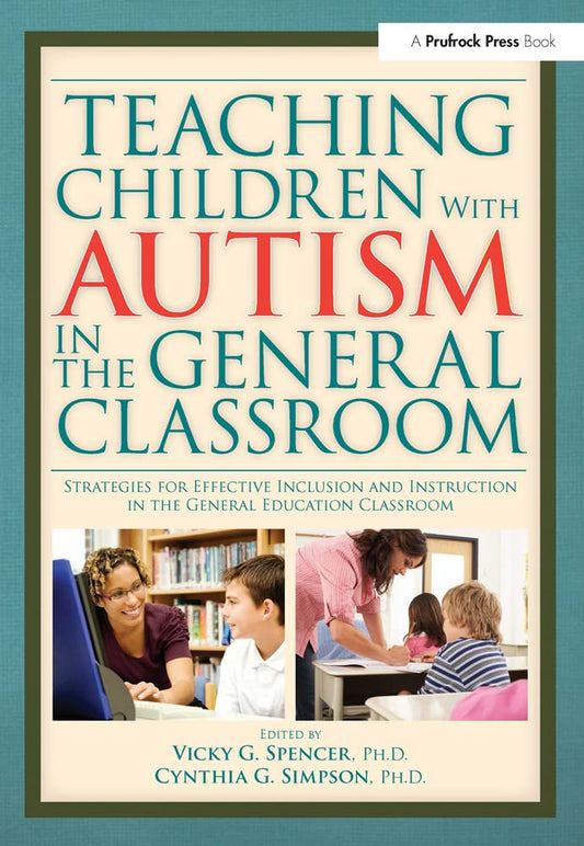 Teaching Children with Autism in the General Classroom: Strategies for Effective Inclusion and Instruction - 7476