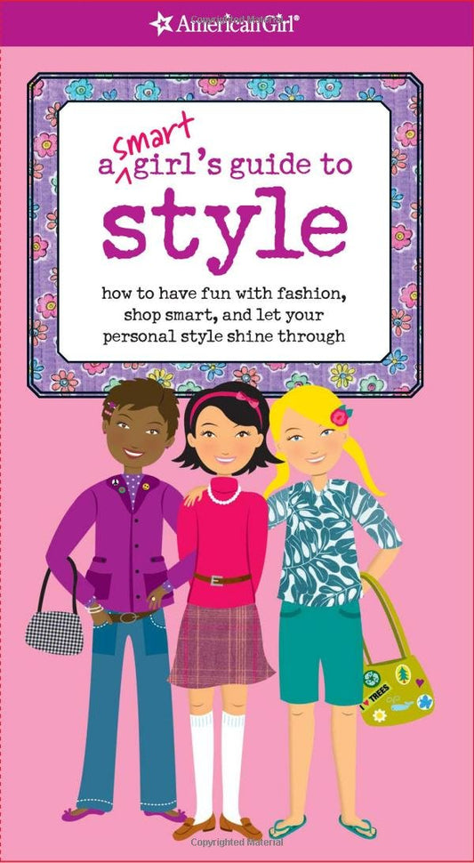 A Smart Girl's Guide to Style: How to Have Fun With Fashion, Shop Smart, and Let Your Personal Style Shine Through