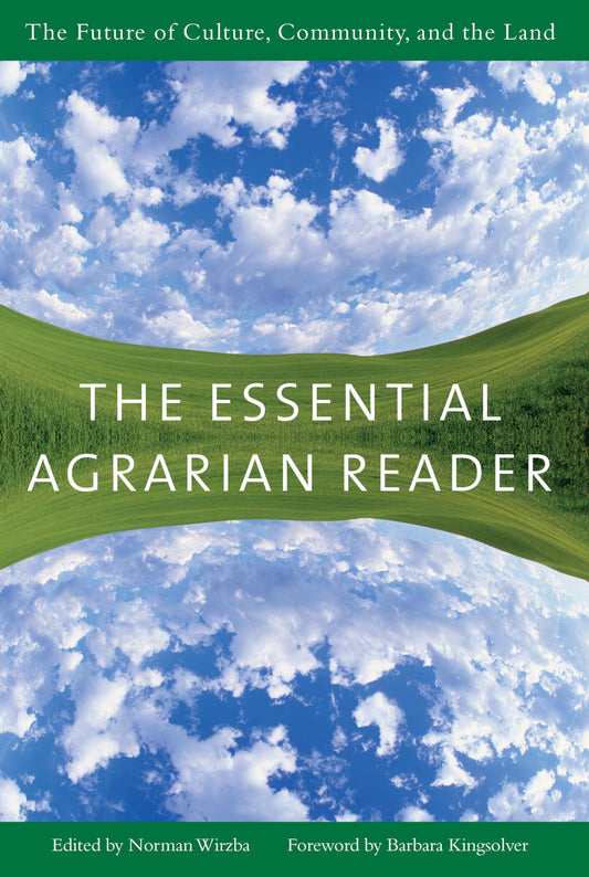 The Essential Agrarian Reader: The Future of Culture, Community, and the Land