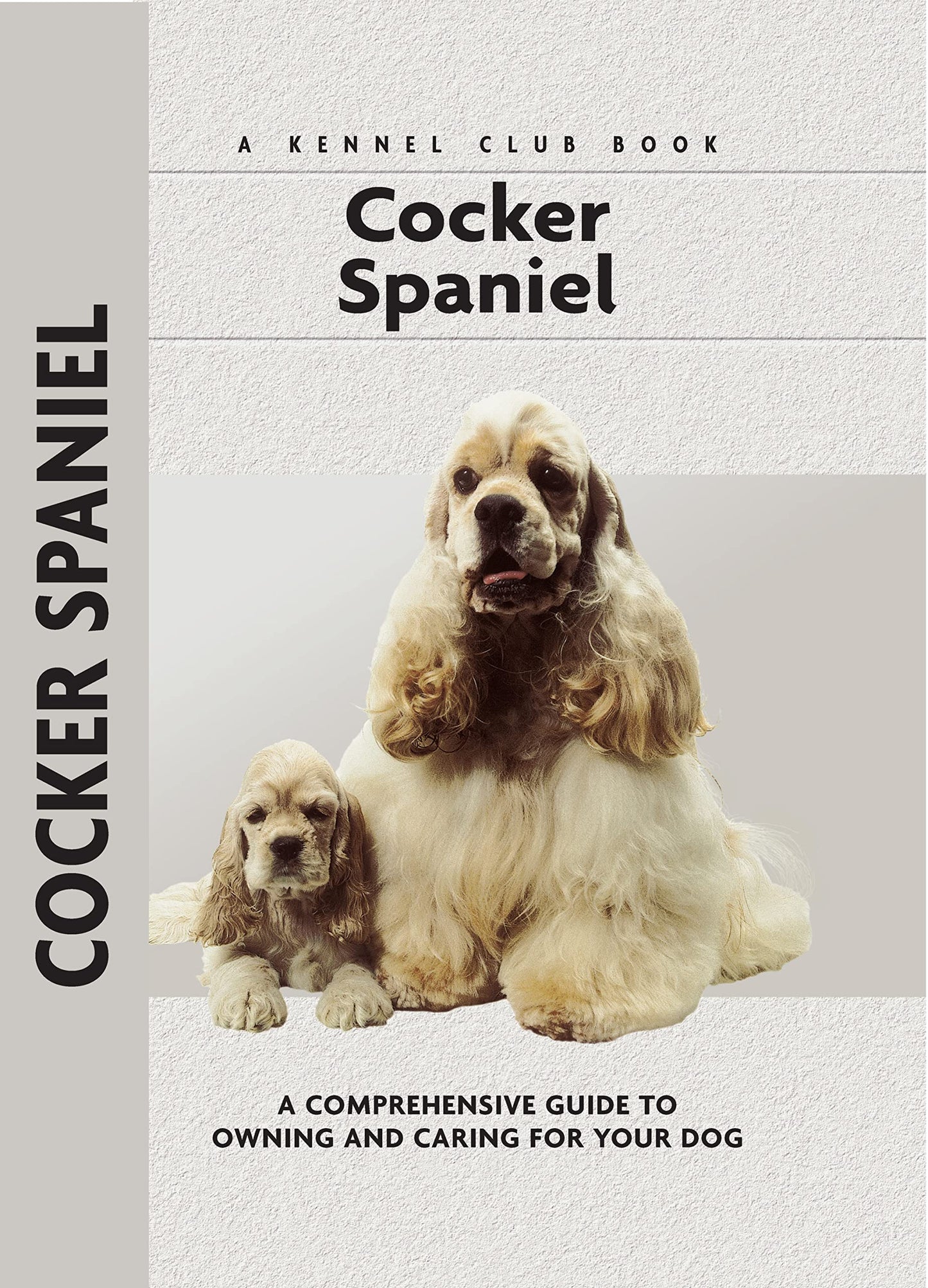 Cocker Spaniel: A Comprehensive Guide to Owning and Caring for Your Dog (Comprehensive Owner's Guide)
