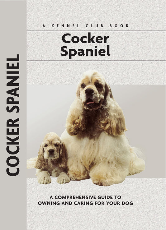 Cocker Spaniel: A Comprehensive Guide to Owning and Caring for Your Dog (Comprehensive Owner's Guide)