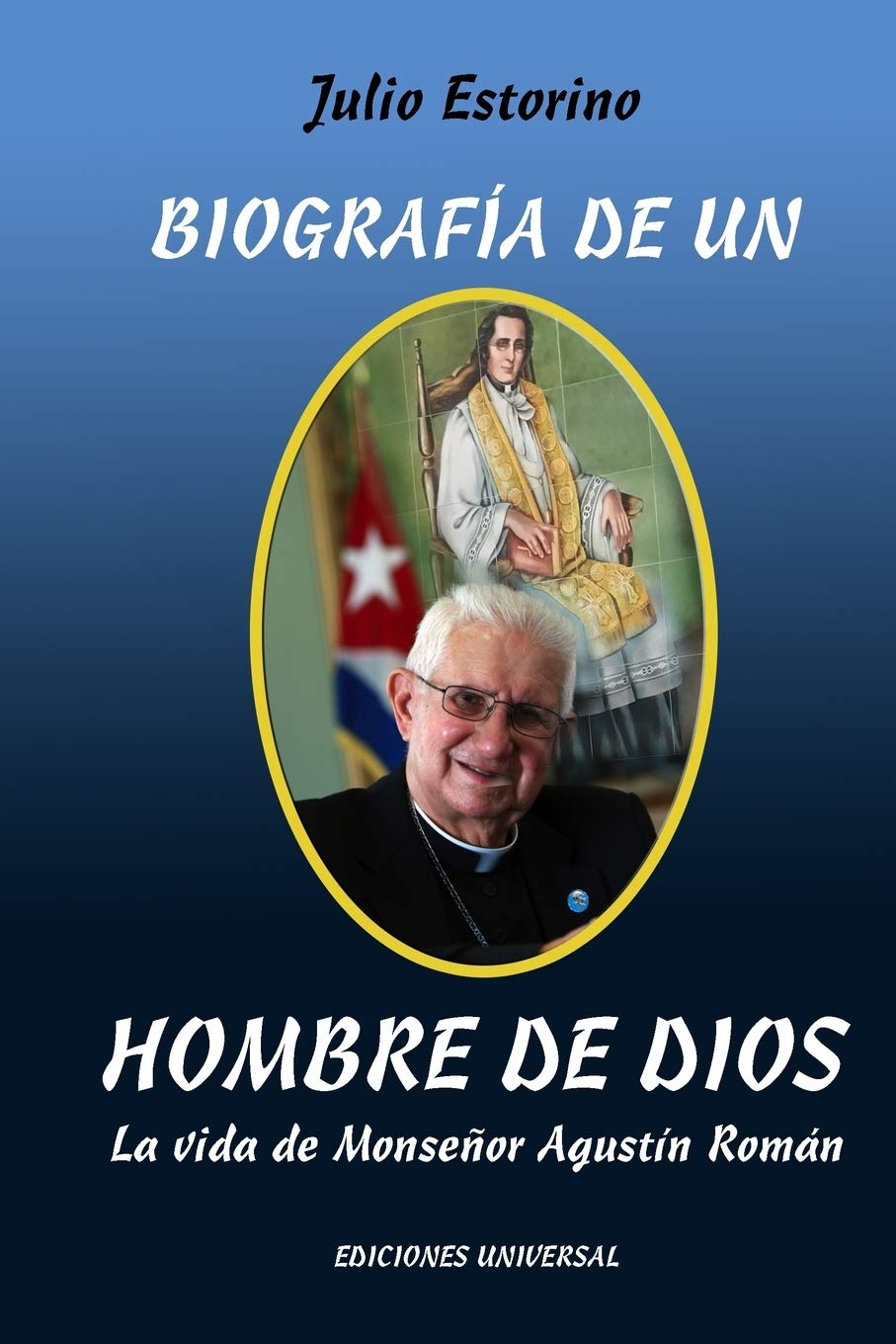 Biografía de Un Hombre de Dios: La vida de Monseñor Agustín Román (Spanish Edition)