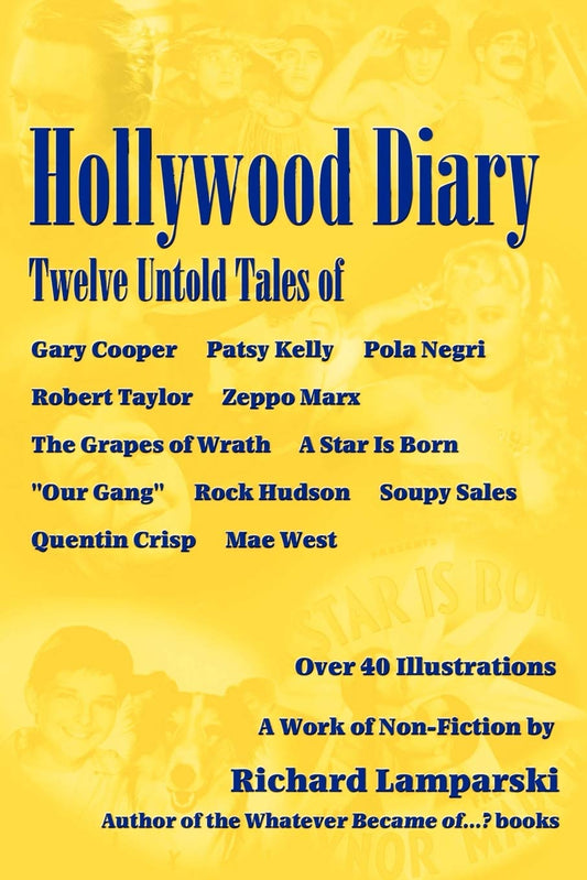 Hollywood Diary: Twelve Untold Tales of Gary Cooper, Patsy Kelly, Pola Negri, Robert Taylor, Zeppo Marx, The Grapes of Wrath, A Star is Born, Our Gang, Rock Hudson, Soupy Sales, Quentin Crisp, Mae West