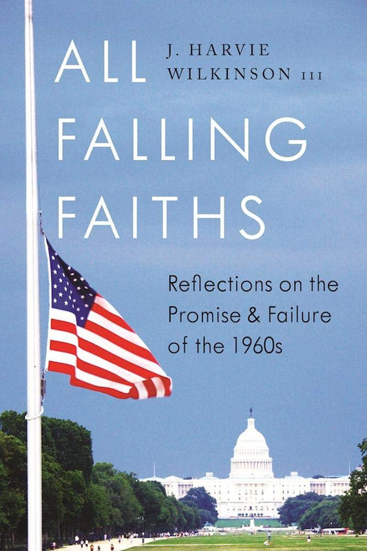 All Falling Faiths: Reflections on the Promise and Failure of the 1960s - 4610