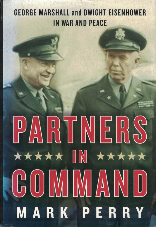 Partners in Command: George Marshall and Dwight Eisenhower in War and Peace