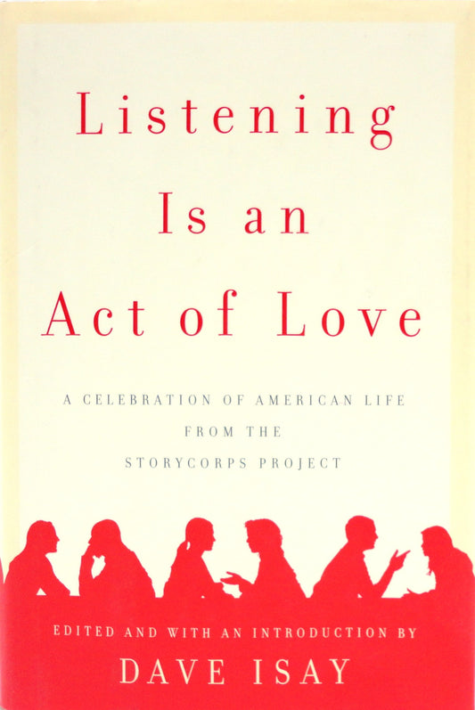 Listening Is an Act of Love: A Celebration of American Life from the StoryCorps Project