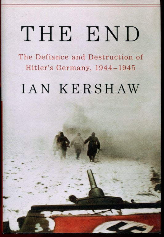 The End: The Defiance and Destruction of Hitler's Germany, 1944-1945