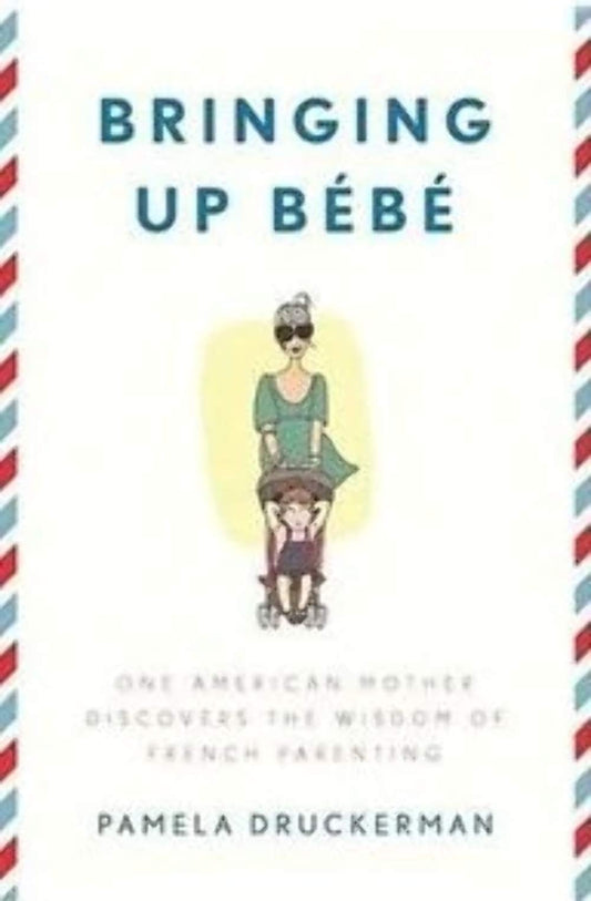 Bringing Up Bb: One American Mother Discovers the Wisdom of French Parenting - 4388