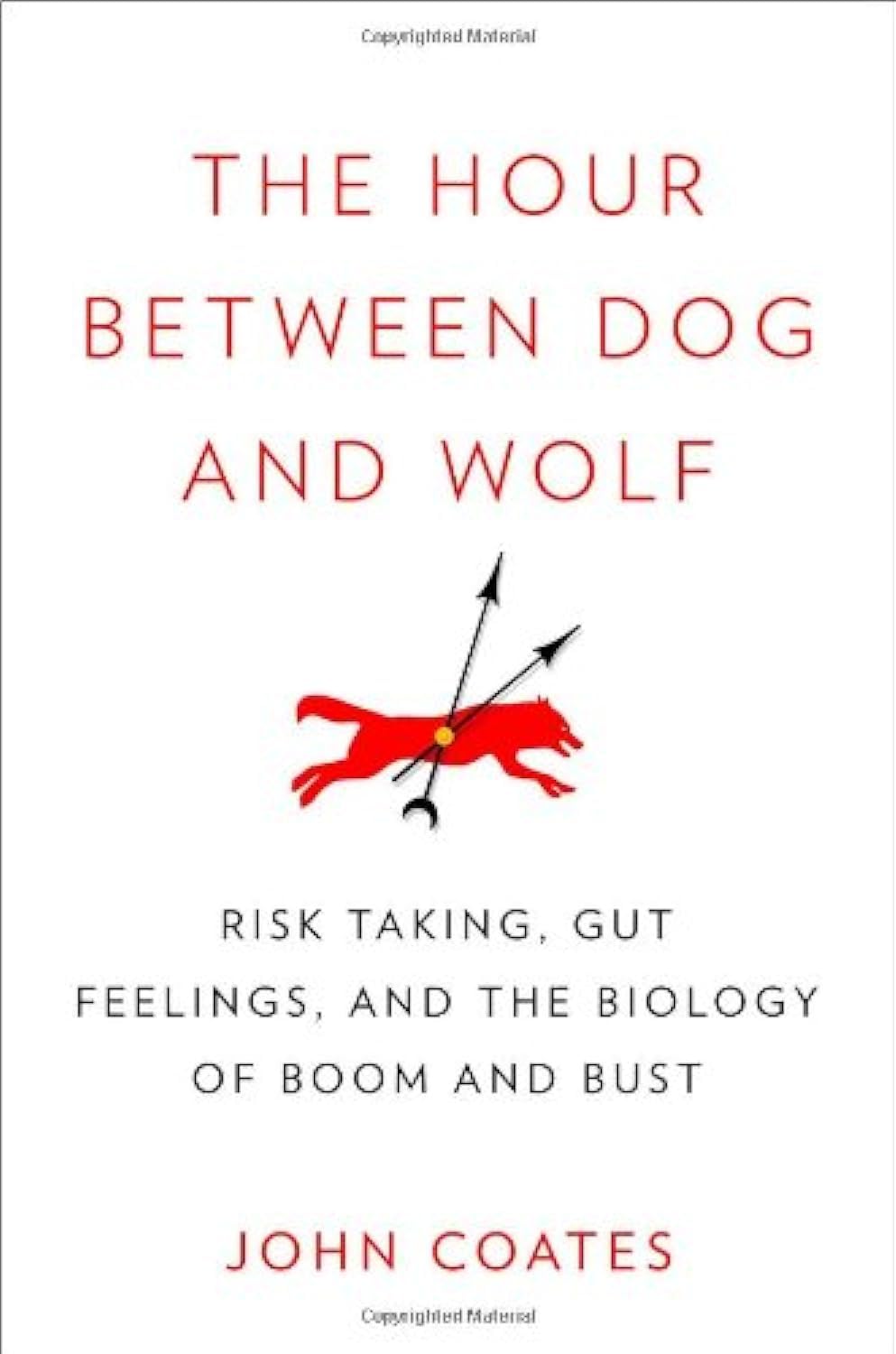 The Hour Between Dog and Wolf: Risk Taking, Gut Feelings and the Biology of Boom and Bust