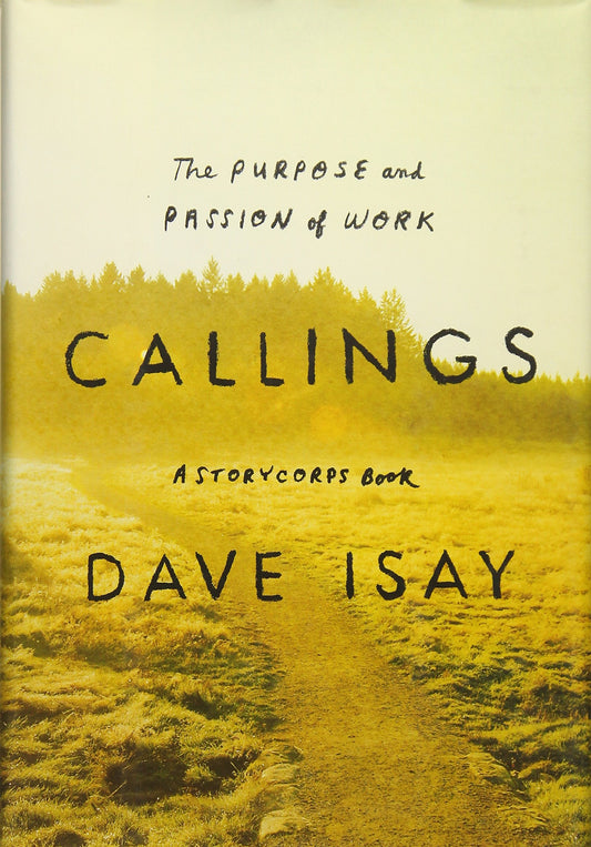 Callings: The Purpose and Passion of Work (A StoryCorps Book)