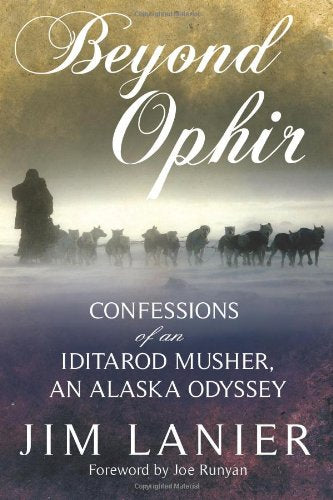 Beyond Ophir: Confessions of an Iditarod Musher, An Alaska Odyssey