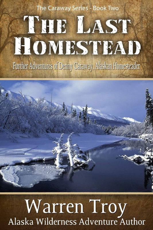 The Last Homestead: Further Adventures of Denny Caraway, Alaskan Homesteader - 2873