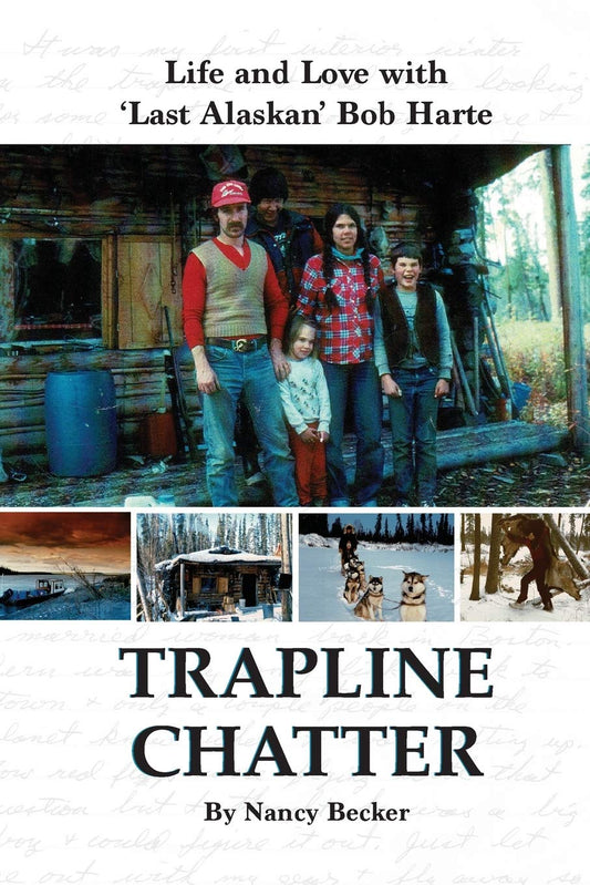 Trapline Chatter: Life and Love With ‘Last Alaskan' Bob Harte - 4899