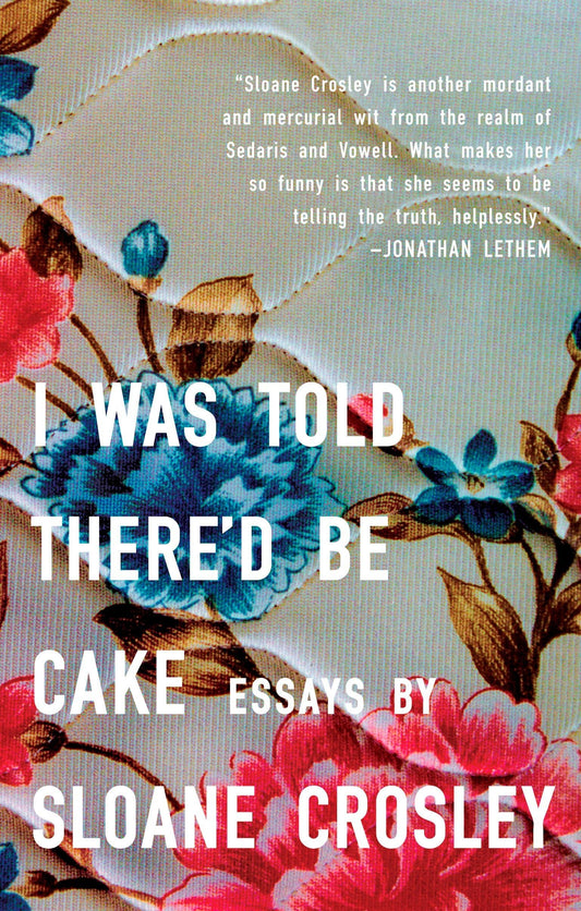 I Was Told There'd Be Cake: Essays - 9004