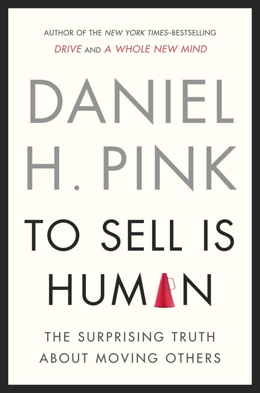 To Sell Is Human: The Surprising Truth About Moving Others - 5658