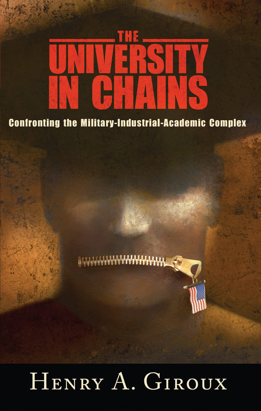 The University in Chains: Confronting the Military-Industrial-Academic Complex (Racial Imagination)