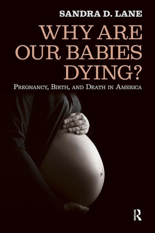 Why Are Our Babies Dying?: Pregnancy, Birth, and Death in America